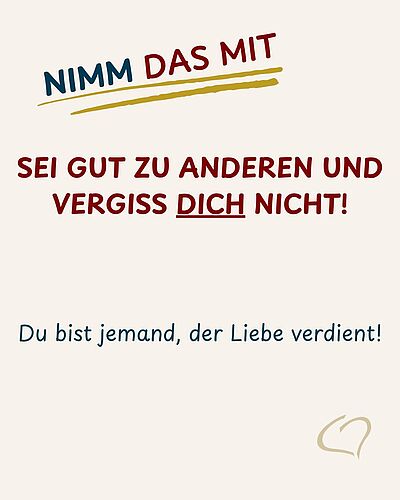 Für andere da sein. Zuhören. Helfen. Rücksicht nehmen.
Das können wir manchmal richtig gut.
Aber wie sieht es eigentlich...